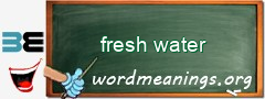 WordMeaning blackboard for fresh water